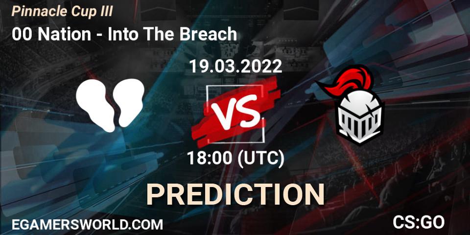 00 Nation vs Into The Breach: Betting TIp, Match Prediction. 19.03.2022 at 18:00. Counter-Strike (CS2), Pinnacle Cup #3