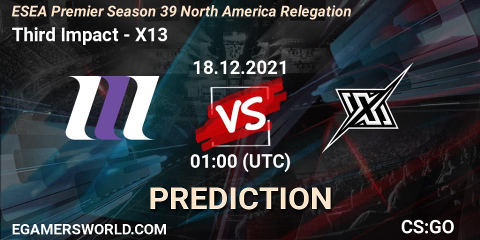Third Impact vs X13: Betting TIp, Match Prediction. 18.12.2021 at 01:00. Counter-Strike (CS2), ESEA Premier Season 39 North America Relegation