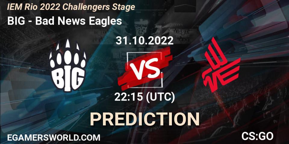 BIG vs Bad News Eagles: Betting TIp, Match Prediction. 31.10.2022 at 23:20. Counter-Strike (CS2), IEM Rio 2022 Challengers Stage