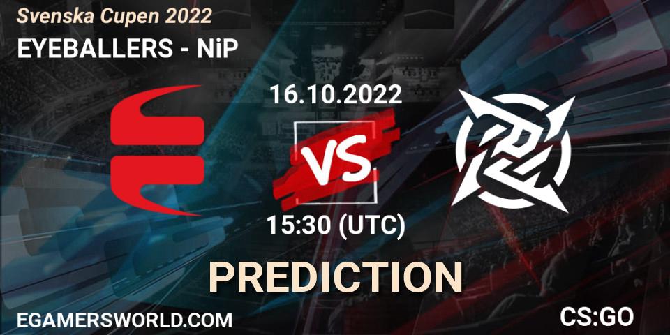 EYEBALLERS vs NiP: Betting TIp, Match Prediction. 16.10.2022 at 15:30. Counter-Strike (CS2), Svenska Cupen 2022