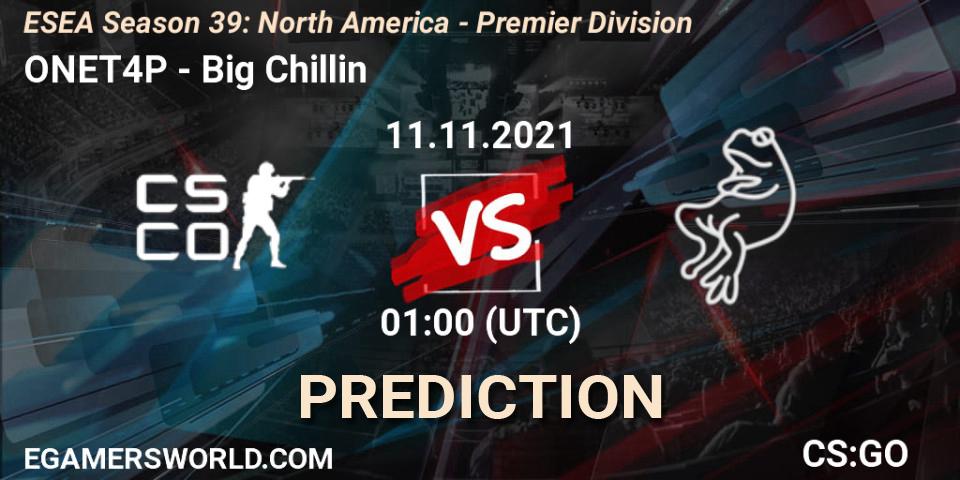 ONET4P vs Big Chillin: Betting TIp, Match Prediction. 11.11.2021 at 01:00. Counter-Strike (CS2), ESEA Season 39: North America - Premier Division