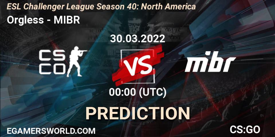 Orgless vs MIBR: Betting TIp, Match Prediction. 30.03.22. CS2 (CS:GO), ESL Challenger League Season 40: North America