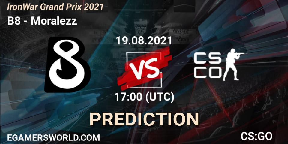 B8 vs Moralezz: Betting TIp, Match Prediction. 19.08.2021 at 17:15. Counter-Strike (CS2), IronWar Grand Prix 2021