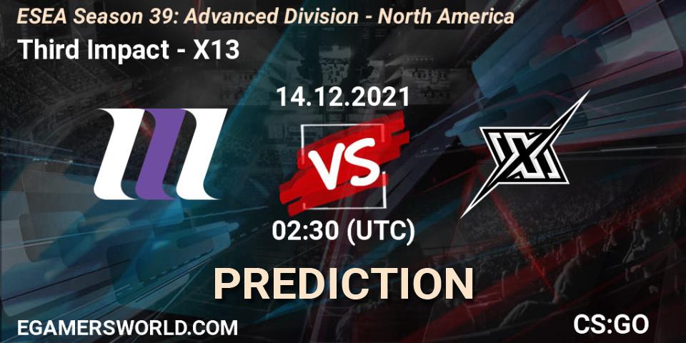 Third Impact vs X13: Betting TIp, Match Prediction. 14.12.2021 at 01:00. Counter-Strike (CS2), ESEA Season 39: Advanced Division - North America