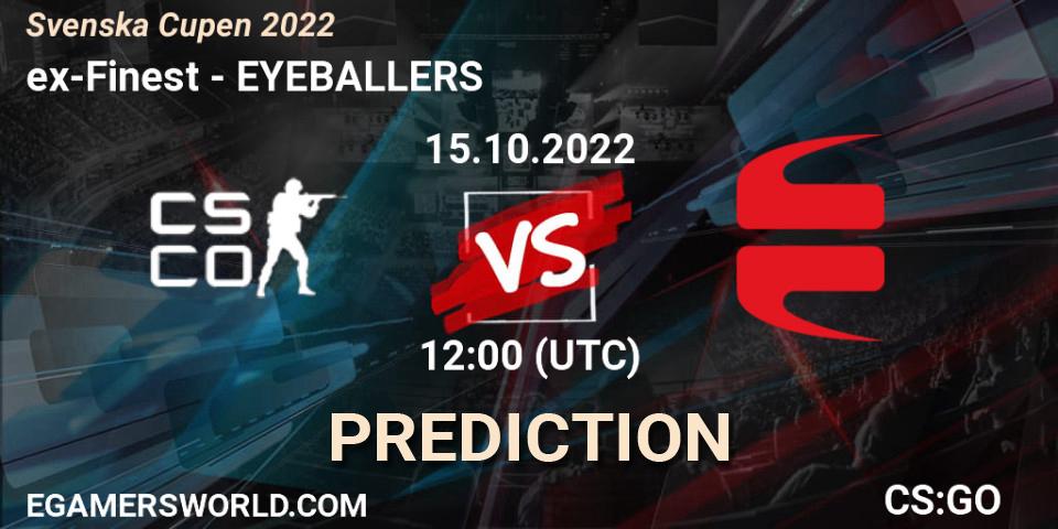 ex-Finest vs EYEBALLERS: Betting TIp, Match Prediction. 15.10.2022 at 12:00. Counter-Strike (CS2), Svenska Cupen 2022