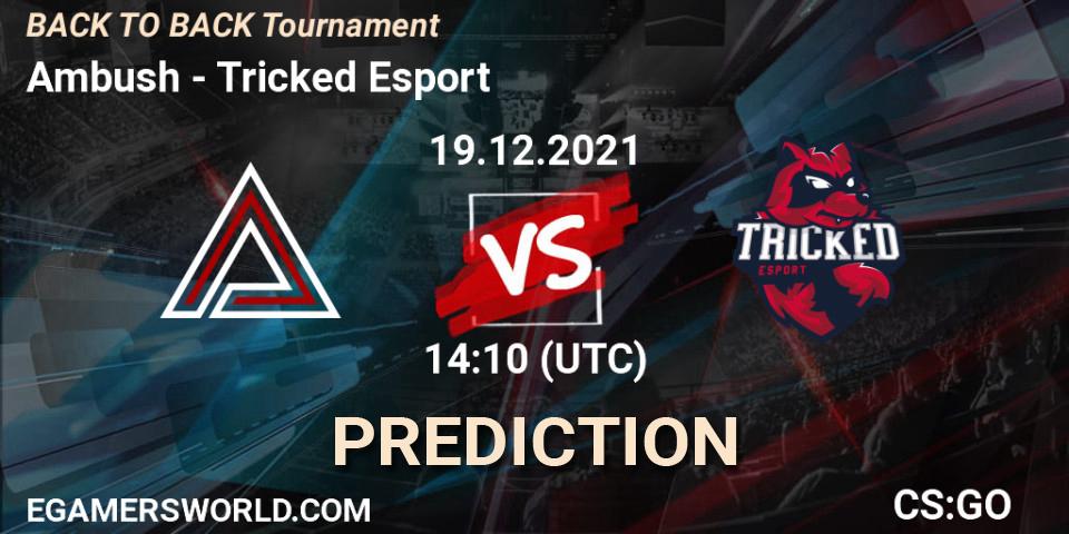 Ambush vs Tricked Esport: Betting TIp, Match Prediction. 19.12.21. CS2 (CS:GO), BACK TO BACK Tournament