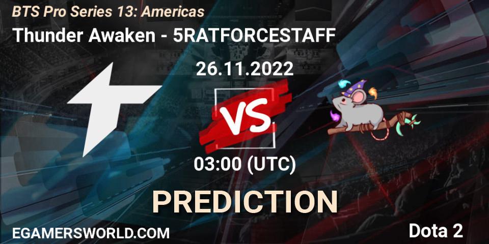Thunder Awaken vs 5RATFORCESTAFF: Betting TIp, Match Prediction. 26.11.22. Dota 2, BTS Pro Series 13: Americas