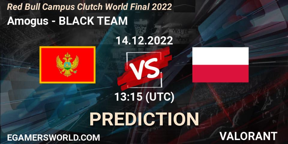 Amogus vs BLACK TEAM: Betting TIp, Match Prediction. 14.12.2022 at 13:15. VALORANT, Red Bull Campus Clutch World Final 2022