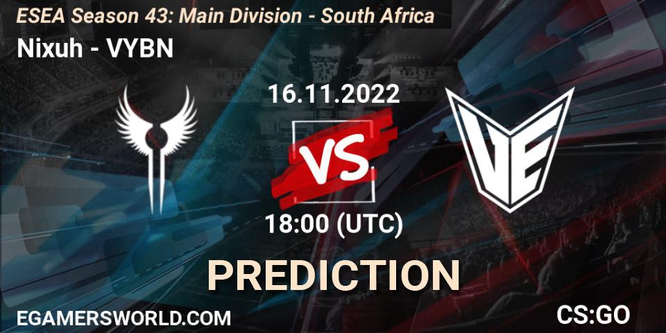 Nixuh vs VYBN: Betting TIp, Match Prediction. 16.11.2022 at 18:00. Counter-Strike (CS2), ESEA Season 43: Main Division - South Africa