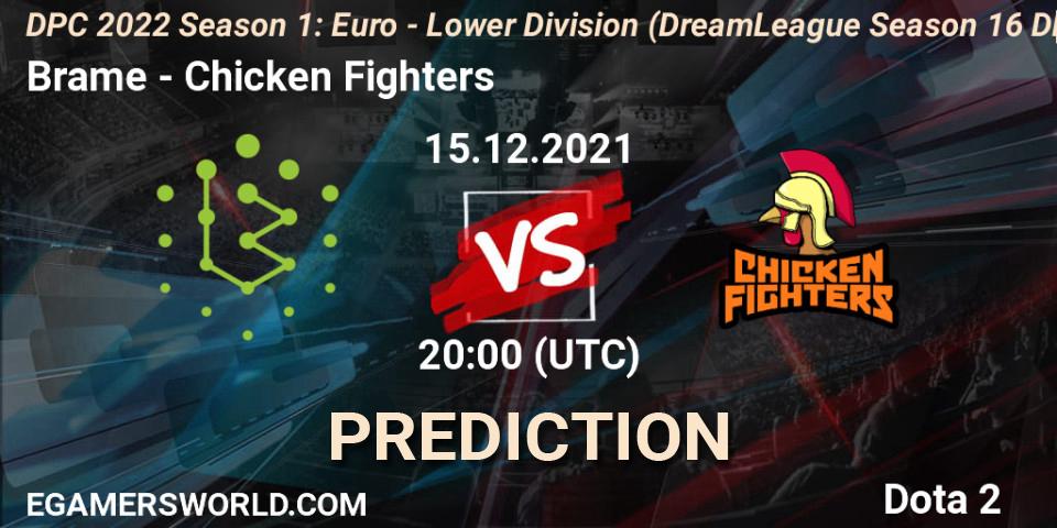 Brame vs Chicken Fighters: Betting TIp, Match Prediction. 15.12.2021 at 19:55. Dota 2, DPC 2022 Season 1: Euro - Lower Division (DreamLeague Season 16 DPC WEU)