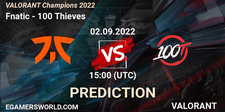 Fnatic vs 100 Thieves: Betting TIp, Match Prediction. 02.09.2022 at 15:10. VALORANT, VALORANT Champions 2022