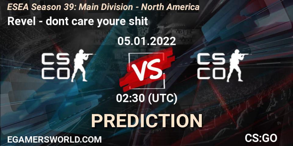Revel vs dont care youre shit: Betting TIp, Match Prediction. 05.01.2022 at 02:30. Counter-Strike (CS2), ESEA Season 39: Main Division - North America