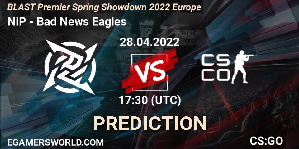 NiP vs Bad News Eagles: Betting TIp, Match Prediction. 28.04.2022 at 17:20. Counter-Strike (CS2), BLAST Premier Spring Showdown 2022 Europe