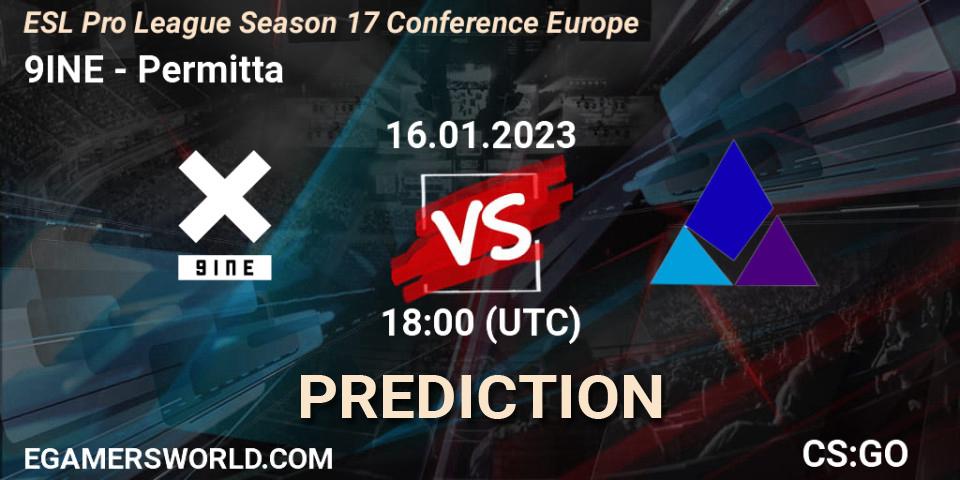 9INE vs Permitta: Betting TIp, Match Prediction. 16.01.2023 at 18:00. Counter-Strike (CS2), ESL Pro League Season 17 Conference Europe