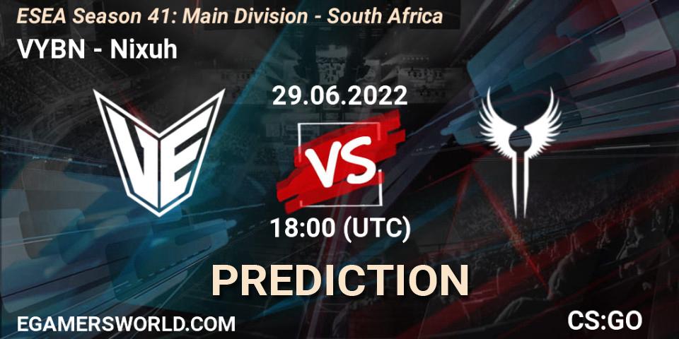 VYBN vs Nixuh: Betting TIp, Match Prediction. 29.06.2022 at 18:00. Counter-Strike (CS2), ESEA Season 41: Main Division - South Africa