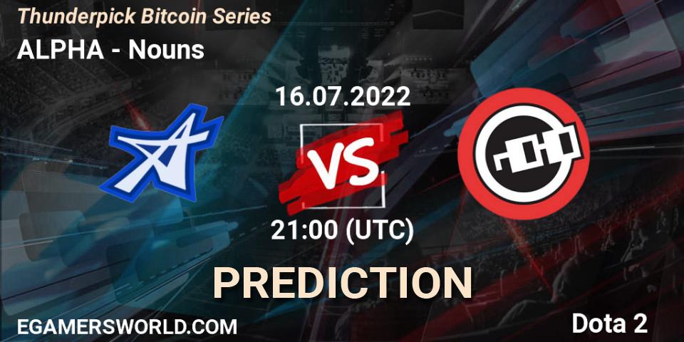 ALPHA vs Nouns: Betting TIp, Match Prediction. 16.07.2022 at 21:03. Dota 2, Thunderpick Bitcoin Series