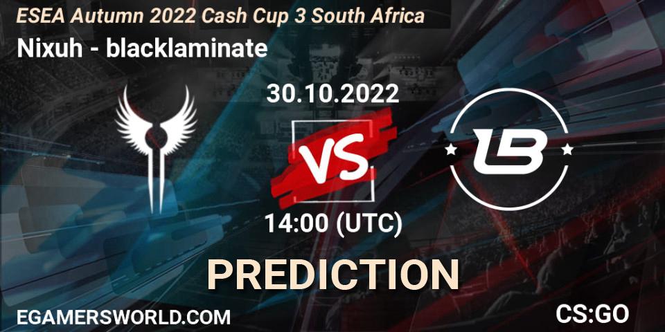 Nixuh vs blacklaminate: Betting TIp, Match Prediction. 30.10.2022 at 19:00. Counter-Strike (CS2), ESEA Autumn 2022 Cash Cup 3 South Africa