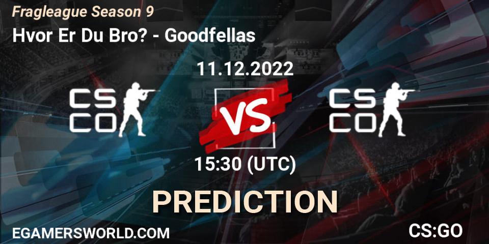 Hvor Er Du Bro? vs Goodfellas: Betting TIp, Match Prediction. 11.12.22. CS2 (CS:GO), Fragleague Season 9