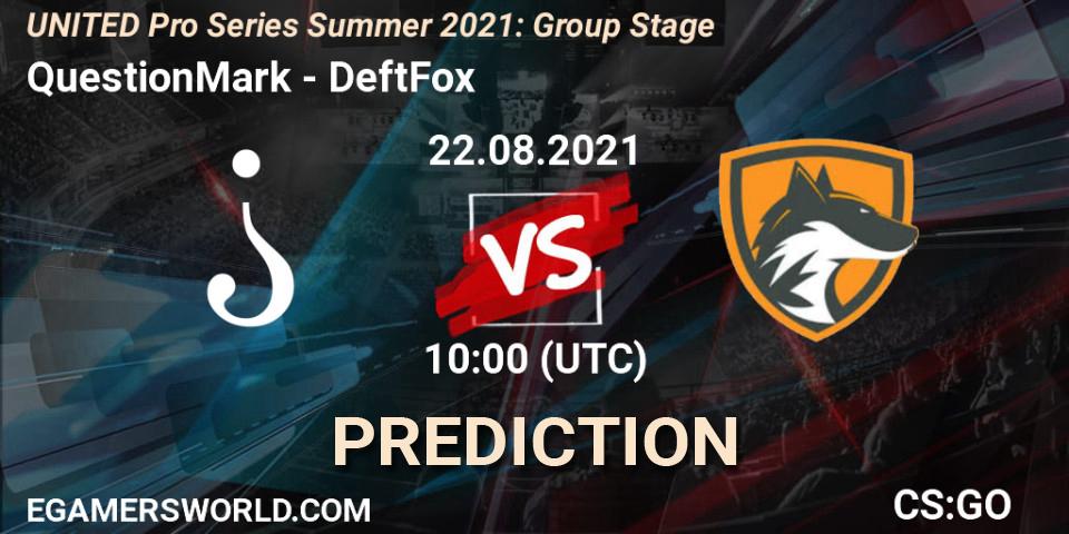 QuestionMark vs DeftFox: Betting TIp, Match Prediction. 22.08.2021 at 13:00. Counter-Strike (CS2), UNITED Pro Series Summer 2021: Group Stage