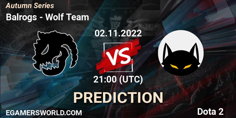 Balrogs vs Wolf Team: Betting TIp, Match Prediction. 02.11.2022 at 20:00. Dota 2, Autumn Series