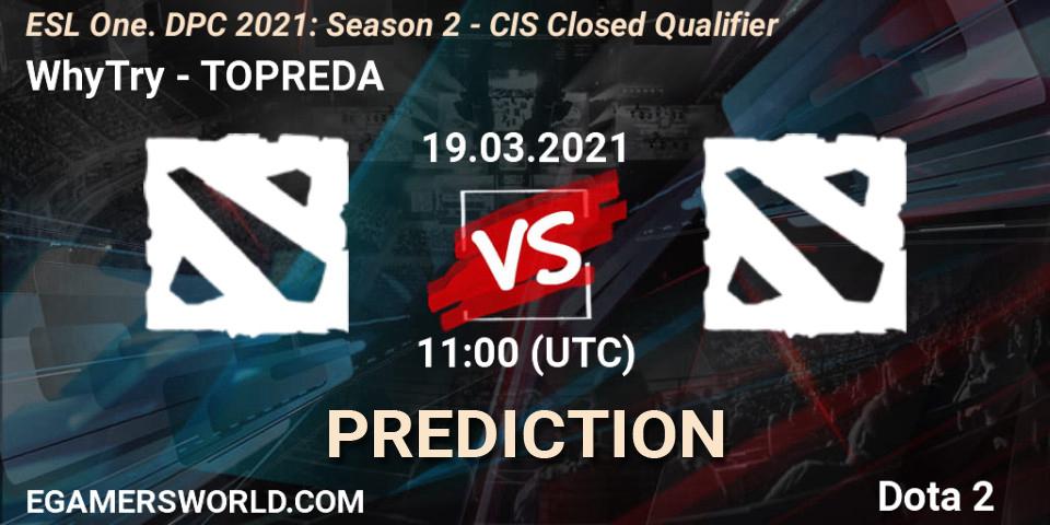 WhyTry vs TOPREDA: Betting TIp, Match Prediction. 19.03.2021 at 11:10. Dota 2, ESL One. DPC 2021: Season 2 - CIS Closed Qualifier