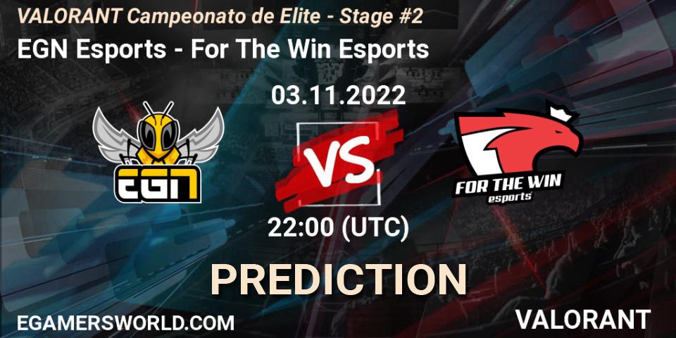 EGN Esports vs For The Win Esports: Betting TIp, Match Prediction. 04.11.22. VALORANT, VALORANT Campeonato de Elite - Stage #2