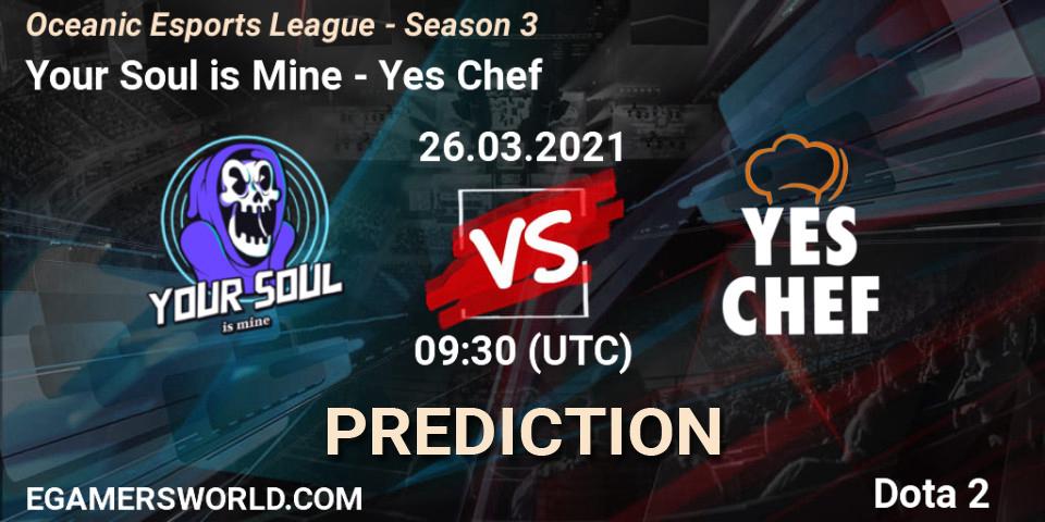 Your Soul is Mine vs Yes Chef: Betting TIp, Match Prediction. 26.03.2021 at 09:43. Dota 2, Oceanic Esports League - Season 3