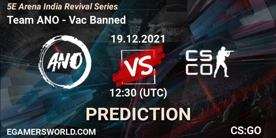 Team ANO vs Vac Banned: Betting TIp, Match Prediction. 19.12.2021 at 12:30. Counter-Strike (CS2), 5E Arena India Revival Series