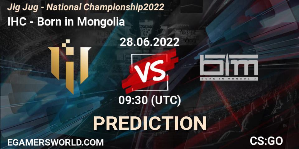 IHC vs Born in Mongolia: Betting TIp, Match Prediction. 28.06.2022 at 09:30. Counter-Strike (CS2), Jig Jug - National Championship 2022