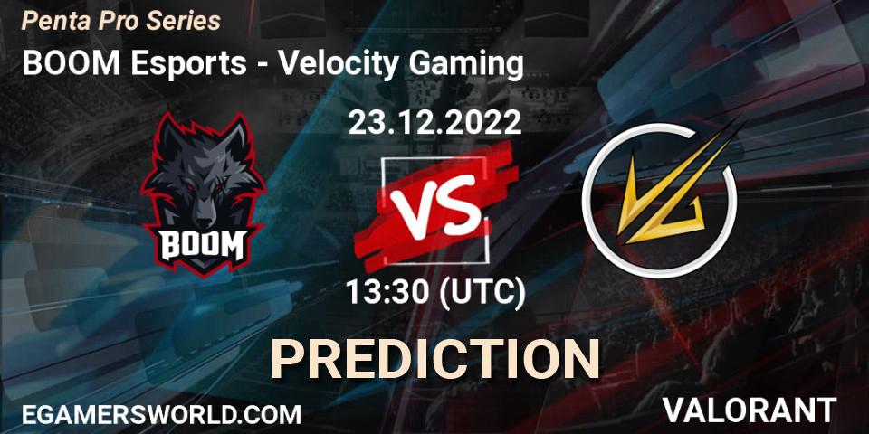 BOOM Esports vs Velocity Gaming: Betting TIp, Match Prediction. 23.12.2022 at 13:30. VALORANT, Penta Pro Series