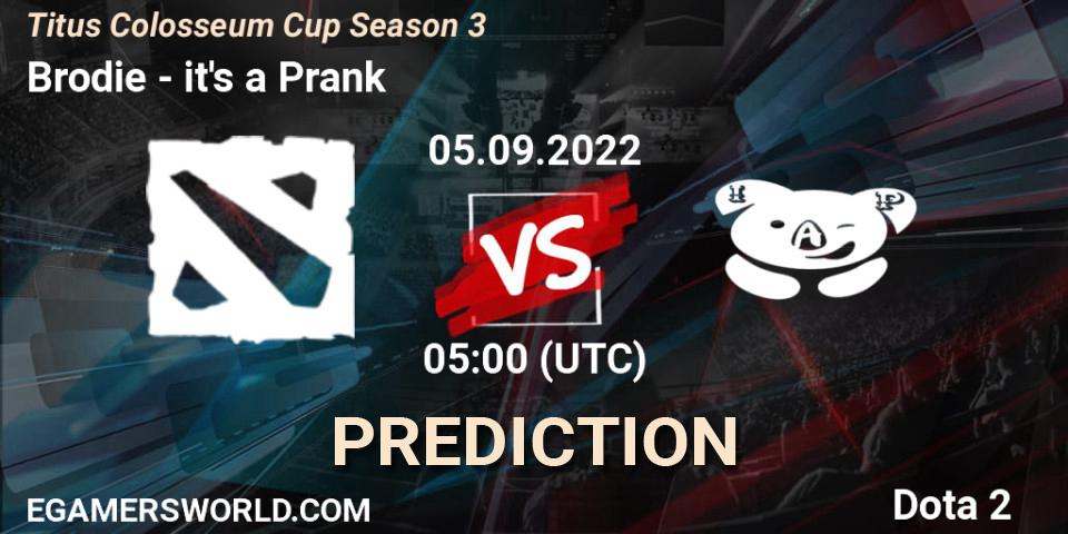 Brodie vs it's a Prank: Betting TIp, Match Prediction. 05.09.2022 at 05:01. Dota 2, Titus Colosseum Cup Season 3