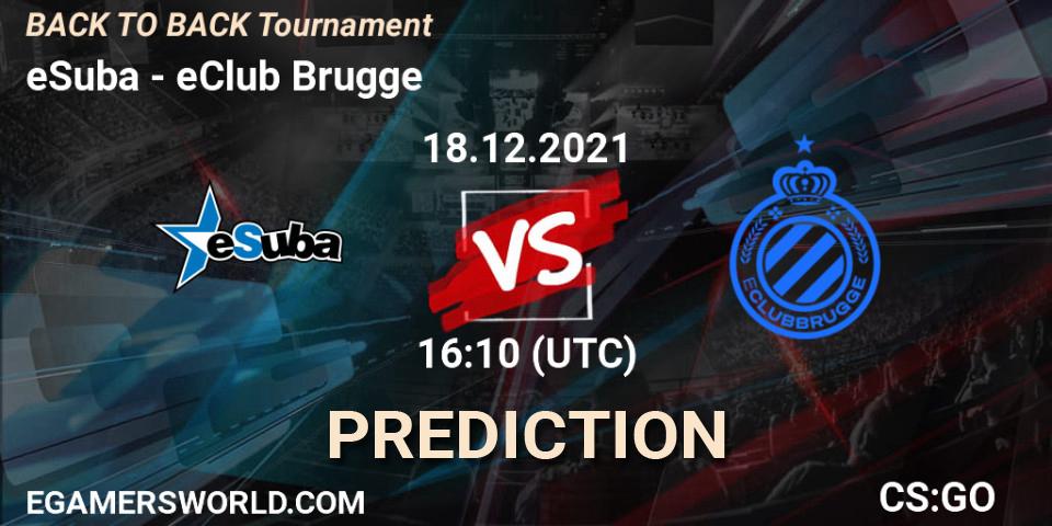 eSuba vs eClub Brugge: Betting TIp, Match Prediction. 18.12.21. CS2 (CS:GO), BACK TO BACK Tournament