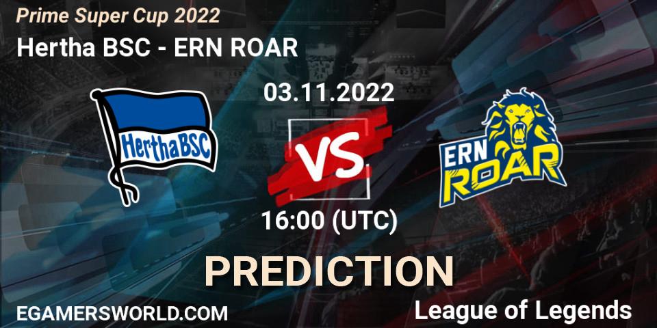 Hertha BSC vs ERN ROAR: Betting TIp, Match Prediction. 03.11.2022 at 16:00. LoL, Prime Super Cup 2022