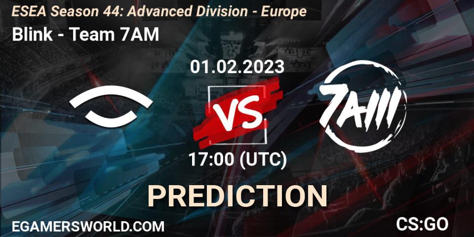 Blink vs Team 7AM: Betting TIp, Match Prediction. 01.02.23. CS2 (CS:GO), ESEA Season 44: Advanced Division - Europe