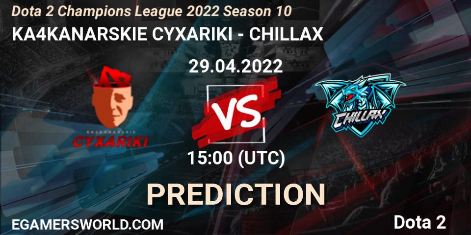 KA4KANARSKIE CYXARIKI vs CHILLAX: Betting TIp, Match Prediction. 29.04.22. Dota 2, Dota 2 Champions League 2022 Season 10 