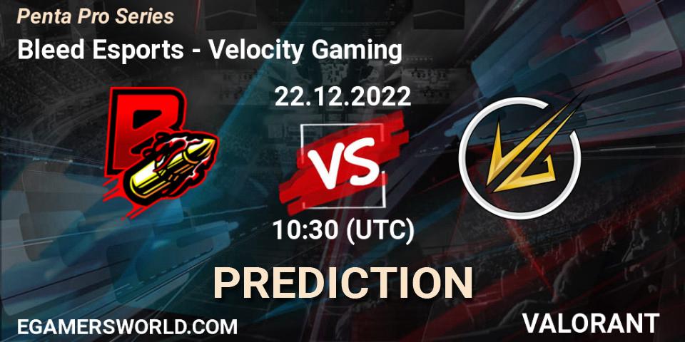 Bleed Esports vs Velocity Gaming: Betting TIp, Match Prediction. 22.12.2022 at 10:30. VALORANT, Penta Pro Series