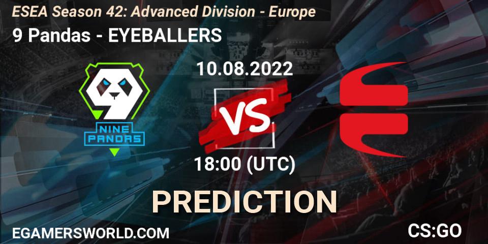 9 Pandas vs EYEBALLERS: Betting TIp, Match Prediction. 19.08.2022 at 13:00. Counter-Strike (CS2), ESEA Season 42: Advanced Division - Europe