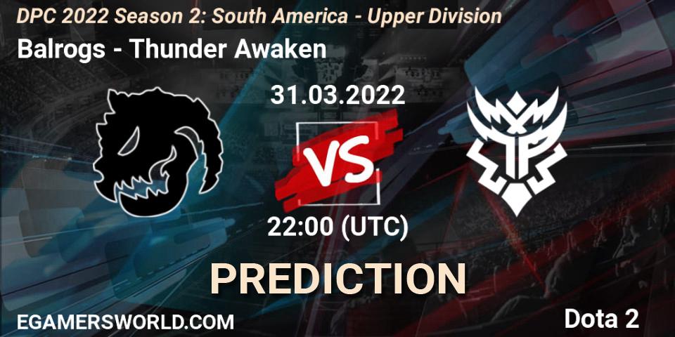 Balrogs vs Thunder Awaken: Betting TIp, Match Prediction. 31.03.22. Dota 2, DPC 2021/2022 Tour 2 (Season 2): SA Division I (Upper)