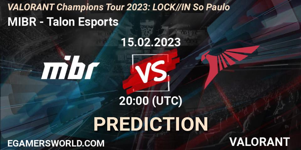 MIBR vs Talon Esports: Betting TIp, Match Prediction. 15.02.2023 at 19:45. VALORANT, VALORANT Champions Tour 2023: LOCK//IN São Paulo