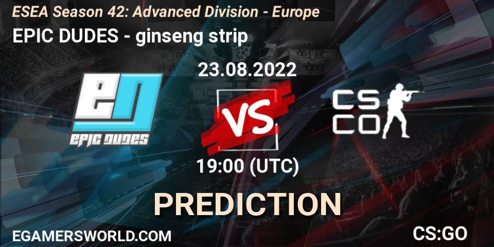 EPIC-DUDES vs ginseng strip: Betting TIp, Match Prediction. 23.08.2022 at 19:00. Counter-Strike (CS2), ESEA Season 42: Advanced Division - Europe