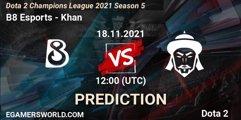 B8 Esports vs Khan: Betting TIp, Match Prediction. 18.11.21. Dota 2, Dota 2 Champions League 2021 Season 5