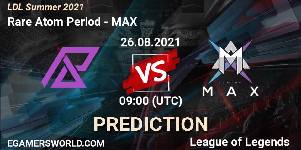 Rare Atom Period vs MAX: Betting TIp, Match Prediction. 26.08.2021 at 11:00. LoL, LDL Summer 2021