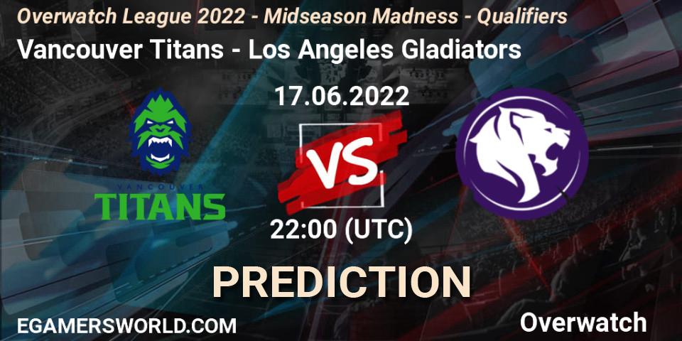 Vancouver Titans vs Los Angeles Gladiators: Betting TIp, Match Prediction. 17.06.22. Overwatch, Overwatch League 2022 - Midseason Madness - Qualifiers