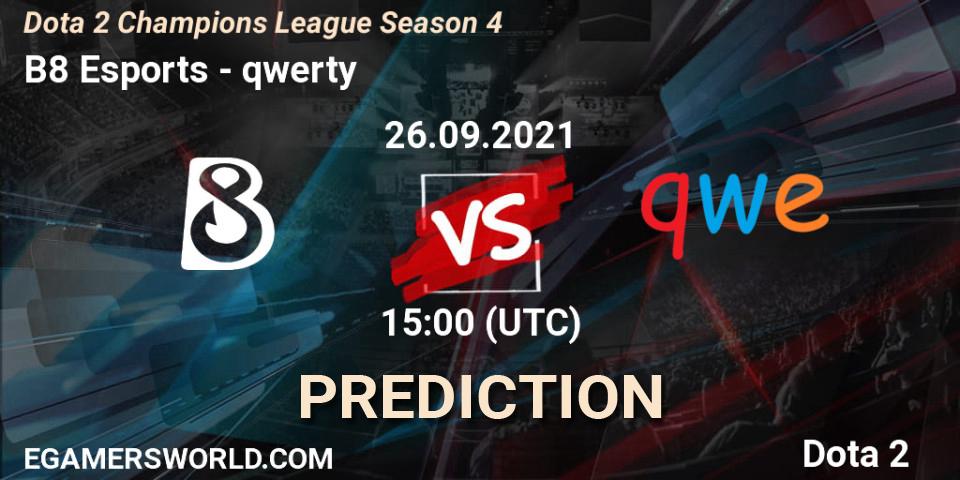 B8 Esports vs qwerty: Betting TIp, Match Prediction. 26.09.2021 at 15:00. Dota 2, Dota 2 Champions League Season 4