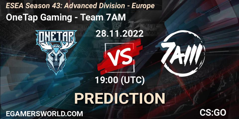 OneTap Gaming vs Team 7AM: Betting TIp, Match Prediction. 28.11.22. CS2 (CS:GO), ESEA Season 43: Advanced Division - Europe