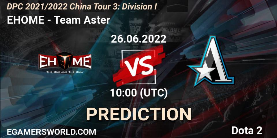 EHOME vs Team Aster: Betting TIp, Match Prediction. 26.06.22. Dota 2, DPC 2021/2022 China Tour 3: Division I