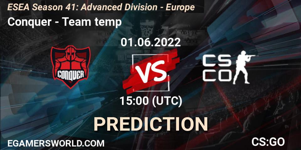 Conquer vs Team temp: Betting TIp, Match Prediction. 01.06.2022 at 15:00. Counter-Strike (CS2), ESEA Season 41: Advanced Division - Europe
