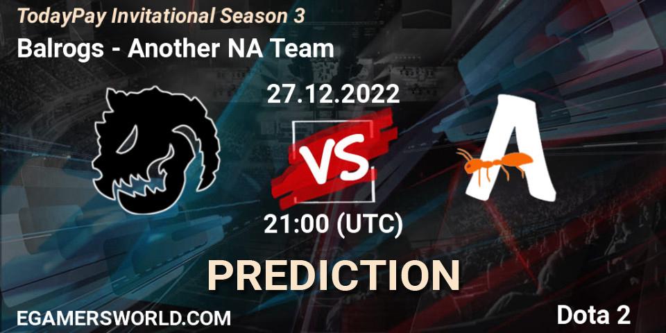 Balrogs vs Another NA Team: Betting TIp, Match Prediction. 27.12.22. Dota 2, TodayPay Invitational Season 3