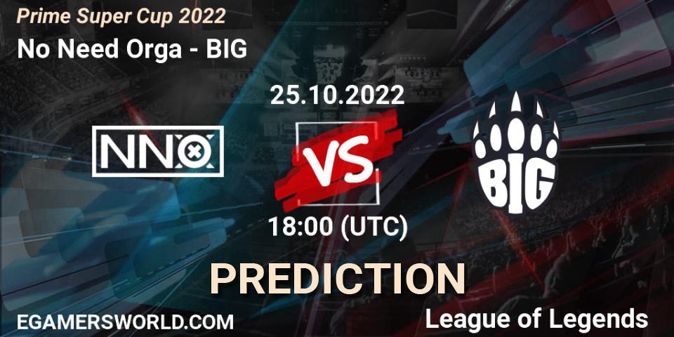 No Need Orga vs BIG: Betting TIp, Match Prediction. 25.10.2022 at 18:00. LoL, Prime Super Cup 2022