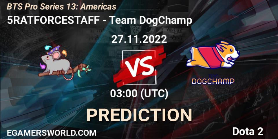 5RATFORCESTAFF vs Team DogChamp: Betting TIp, Match Prediction. 27.11.22. Dota 2, BTS Pro Series 13: Americas
